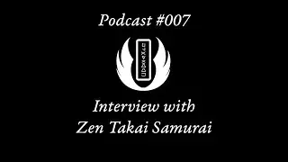 Podcast #007 | Interview with Zen Takai Samurai