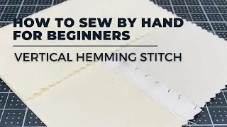 HOW TO SEW FOR BEGINNERS: VERTICAL HEMMING STITCH