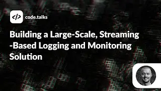 code.talks 2022 - Building a Large-Scale, Streaming-Based Logging and Monitoring Solution