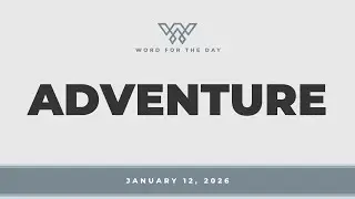 Adventure // Word for the Day // January 12, 2026