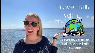 Travel Talk with Global Vacation Pro...7 Reasons You'll Love Sailing with Virgin Voyages!