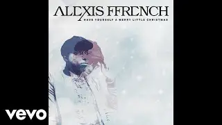 Alexis Ffrench - Have Yourself a Merry Little Christmas (Audio Only)