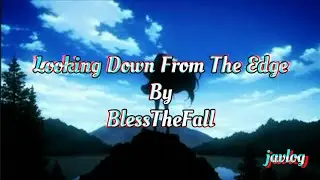 Looking Down From The Edge | BlessTheFall | Aesthetic Lyrics