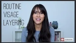 MA ROUTINE SOIN DU VISAGE NATURELLE - METHODE LAYERING