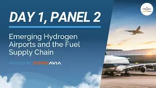 Day 1, Panel 2: Emerging Hydrogen Airports and the Fuel Supply Chain