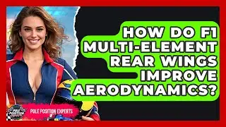 How Do F1 Multi-element Rear Wings Improve Aerodynamics? - Pole Position Experts