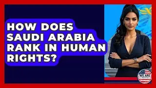 How Does Saudi Arabia Rank In Human Rights? - We Are Liberal