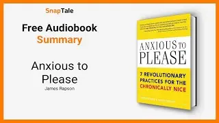 Anxious to Please by James Rapson: 4 Minute Summary