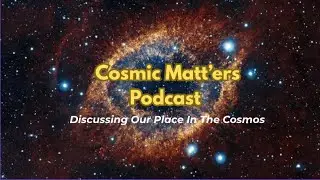 Ep. 22 - Cosmic Matters - Becoming a space Faring Civiilization 📱