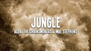 Alok, The Chainsmokers & Mae Stephens - Jungle (Lyrics)