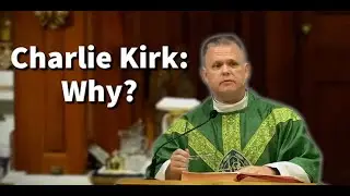 Charlie Kirk: Why? Fr. Chris Alar Makes an Interesting Connection