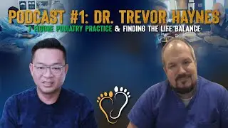 Podcast #1: Dr. Trevor Haynes-&ldquo;7 Figure Podiatry Practice and finding the life balance&rdquo; | TJ Ahn