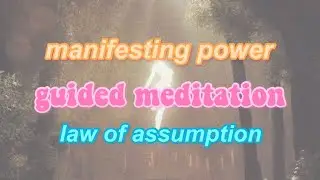 guided meditation on manifesting POWER | law of assumption