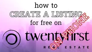How to Create a Listing For Free on Twentyfirst Real Estate from Phone