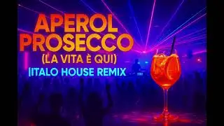 Aperol Prosecco (La Vita è Qui) [Italo House Remix] | powered by iQuazarra