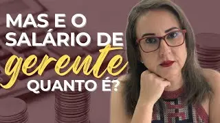 Mas e o salário de um gerente, quanto é?