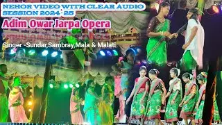 Nehor Video 2024-25 II Adim Owar Jarpa Opera Session 2024-25 Nehor Song Video