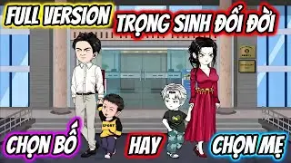 (Full) Trọng Sinh Đổi Đời, Chọn Bố Hay Mẹ | Gấu Báo TV