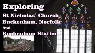 Exploring St.Nicholas' Church, Buckenham, Norfolk and Buckenham Station