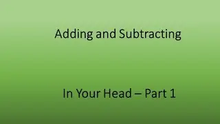 Dr Karen's Math Hacks - Adding and Subtracting in Your Head - Part 1