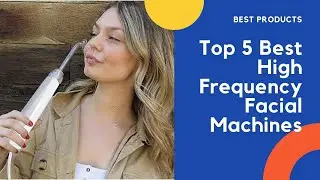 Top 5 Best High Frequency Facial Machines | Amazon | Video | Review