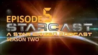 StarCast S2E5 - A Star Citizen Podcast