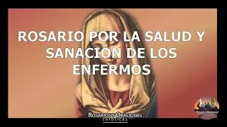 SANTO ROSARIO POR LA SALUD Y SANACIÓN DE LOS ENFERMOS // PEDIR POR FAMILIAR O SER QUERIDO // COVID