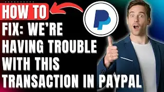 Как исправить ошибку PayPal &laquo;У нас возникли проблемы с этой транзакцией&raquo; (решение 2025 г.)