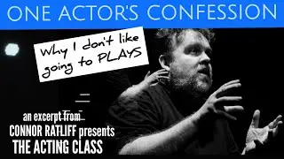 One Actor's Confession: Why I Do Not Like Going To Plays