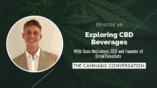 EPISODE #96 Exploring CBD Beverages with Sean McLintock, CEO and Founder of DrinkThreeDots