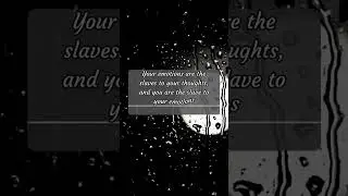 Your emotions are slaves of your thoughts and you are the slave to your  emotions