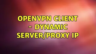 openvpn client - dynamic server/proxy ip