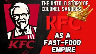 The Untold Story of KFC | How Colonel Sanders Built a Fast Food Empire