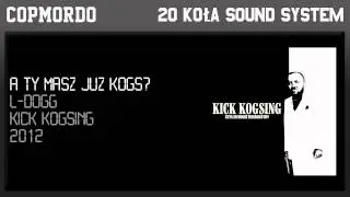 5. A ty masz już kogs? (L-Dogg)