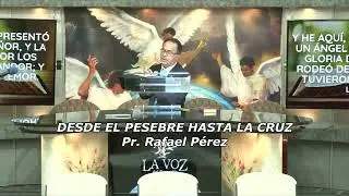 DESDE EL PESEBRE HASTA LA CRUZ - Pr. Rafael P&eacute;rez.
