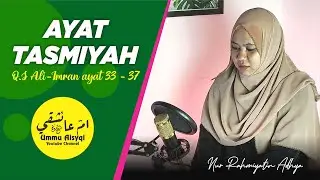 AYAT TASMIYAH - Tilawah Surah Ali Imran 33 - 37 | Ummu Aisyqi, Nur Rahmiyatin Adhya