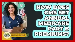 How Does CMS Set Annual Medicare Part B Premiums? - Golden Years Health Plan