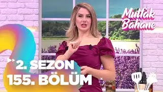Mutfak Bahane 2.  Sezon 155.  Bölüm