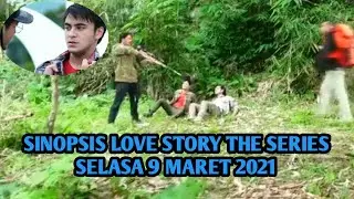SINOPSIS LOVE STORY THE SERIES SELASA 9 MARET 2021