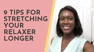 9 Tips For Stretching Your Relaxer Longer | How To Get Through A Long Relaxer Stretch