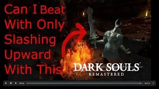 Can I Beat Dark Souls Remastered With Only The Upward Slash?