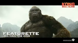Kong: Skull Island ['All Hail The King' Featurette in HD (1080p)]