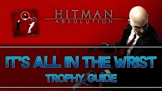 Hitman: Absolution | It's All in the Wrist Trophy Guide