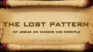 THE LOST PATTERN OF JESUS ON MAKING HIS DISCIPLE