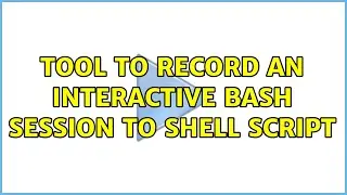 Tool to record an interactive bash session to shell script (3 Solutions!!)