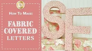 How To Make Fabric Covered Letters | Shabby Fabrics