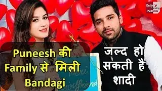 Puneesh Sharma की Family से मिली Bandagi Kalra जल्द हो सकती है शादी देखे Video !!