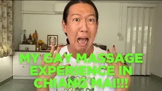 My Gay Massage Experience in Chiang Mai!!!