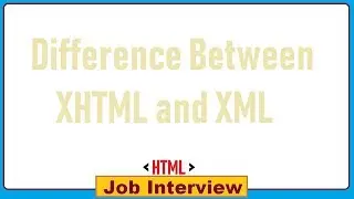 14. Difference Between XHTML and XML ?