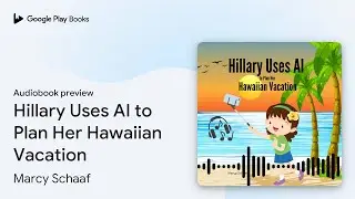 Hillary Uses AI to Plan Her Hawaiian Vacation by Marcy Schaaf &middot; Audiobook preview